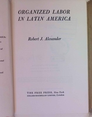 Organized Labor in Latin America. Alexander, Robert J.: