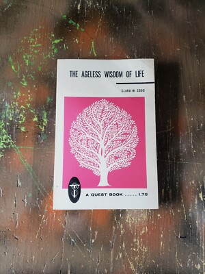 The Ageless Wisdom Of Life by: Clara M. Codd, A Quest Book 1971