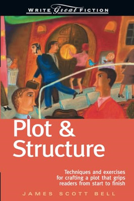 Plot and Structure: Techniques and Exercises for Crafti - Paperback NEW Bell, Ja