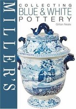 Miller's Collecting Blue & White Pottery by Gillian Neale