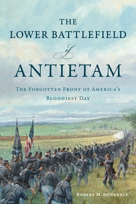 NEW The History Press The Lower Battlefield of Antietam,MD 9781467159289 Civil W
