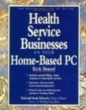 Health Service Businesses on Your Home-Based PC (The Entrepreneurial PC Seri...