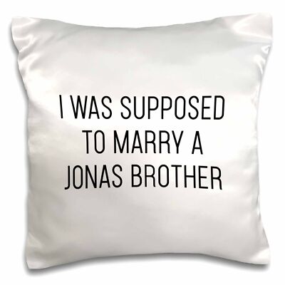 3dRose I Was Supposed To Marry A Jonas Brother 16x16 inch Pillow Case