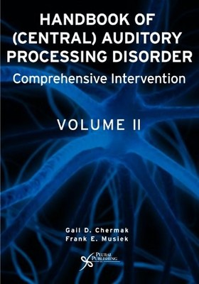 HANDBOOK OF (CENTRAL) AUDITORY PROCESSING DISORDER, VOL. By Gail D. Chermak And