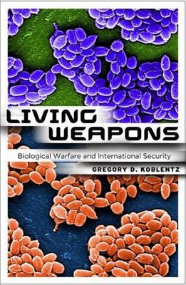 Living Weapons: Biological Warfare and International Security (Cornell Studies i