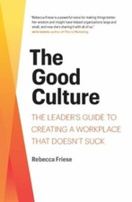 The Good Culture: The Leader's Guide to Crea... 9781734800708 by Friese, Rebecca