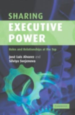 Sharing Executive Power : Roles And Relationships at the Top, Hardcover by Al...