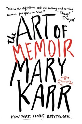 The Art of Memoir: A Master Class in the Essential Elements of Great Memoir ...
