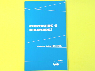 BAUEN ODER PFLANZEN? PHILOSOPHIE DES GLÜCKS