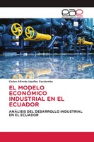 Carlos Alfredo Uquillas Casalombo | EL Modelo EconÓMico Industrial EN EL Ecuador