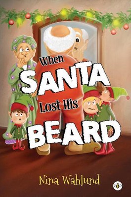 When Santa Lost His Beard by Nina Wahlund Paperback Book