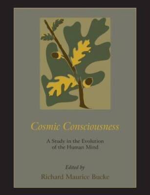 Cosmic Consciousness: A Study in the Evolution of the Human Mind - GOOD
