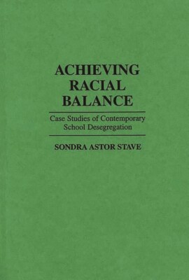 Achieving Racial Balance: Case Studies Of Contemporary School Desegregation