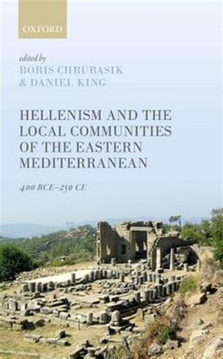 Hellenism and the Local Communities of the Eastern Mediterranean : 400 BCE-25...