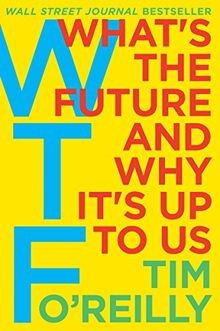 WTF?: Whats the Future and Why Its Up to Us von OReil... | Buch | Zustand gut