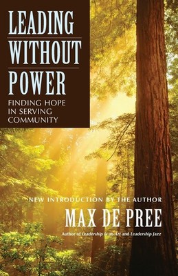 Leading Without Power: Finding Hope in Serving Community, Paperback Edition