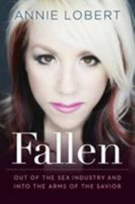 Fallen: Out of the Sex Industry & Into the Arm... 9781617958472 by Lobert, Annie