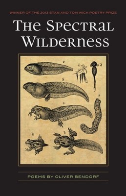 The Spectral Wilderness by Oliver Bendorf PAPERBACK 9781606352113