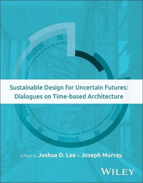 Sustainable Design For Uncertain Futures | Dialogues On Time-Based Architecture-image