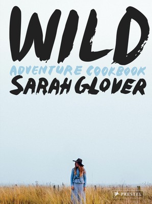 Wild Adventure Cookbook - Sarah Glover - Hardback - New