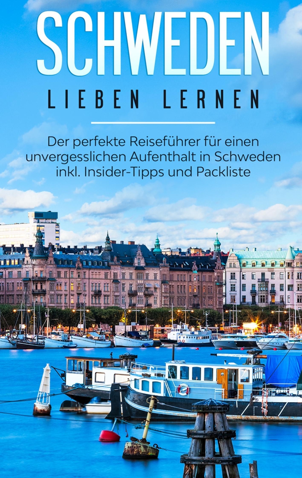 Schweden Lieben Lernen: Der Perfekte Reiseführer Für Einen