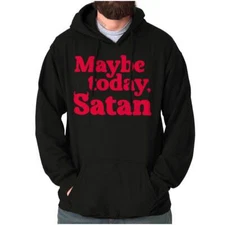 Funny Sarcastic Humor Maybe Today Satan Joke Hoodie Hooded Sweatshirt Men Women
