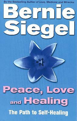 Peace, Love And Healing by Bernie Siegel