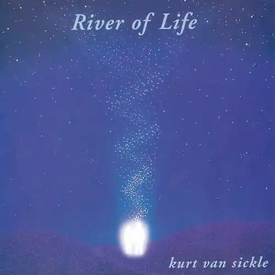 Kurt Van Sickle - River of Life