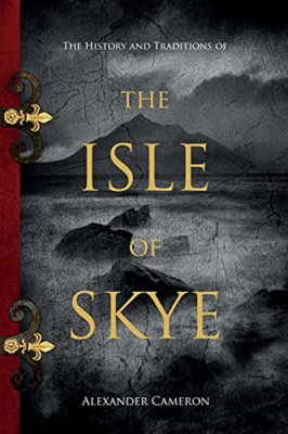 The History and Traditions of the Isle of Skye -  NEW Alexander Camer 2021