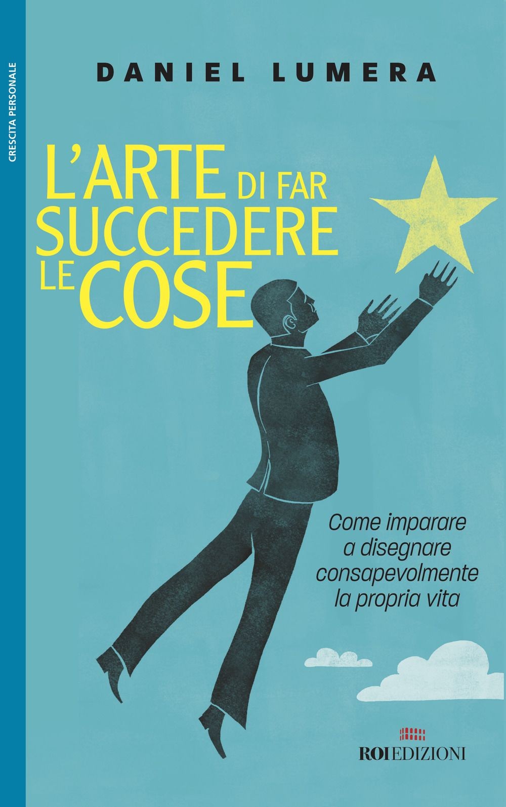 Libri Daniel Lumera - L' Arte Di Far Succedere Le Cose. Come Imparare A Disegnar