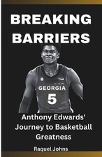 Breaking Barriers: Anthony Edwards' Journey to Basketball Greatness by Raquel Jo