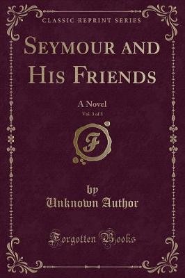 Seymour and His Friends, Vol 3 of 3 A Novel Classi