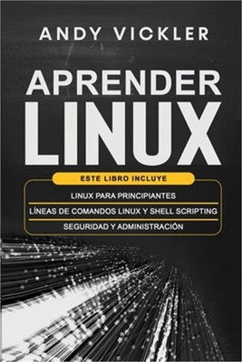 Aprender Linux: Este libro incluye: Linux para principiantes + L�neas de comando