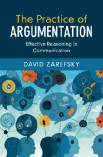 Practice of Argumentation : Effective Reasoning in Communication by David ...