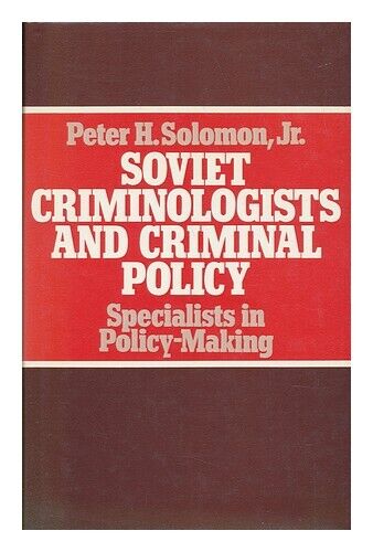 SOLOMON, PETER H. Soviet Criminologists and Criminal Policy : Specialists in Pol - Afbeelding 1 van 1