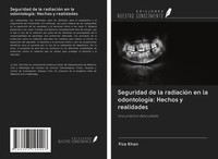 Fiza Khan | Seguridad De La RadiacióN En La OdontologíA: Hechos Y Realidades