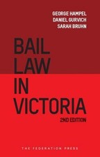 Bail Law in Victoria: A Practical Guide to the Law, Procedure and Advocacy in Ba