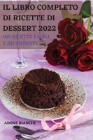 Adone Bianchi | Il Libro Completo Di Ricette Di Dessert 2022 | Taschenbuch