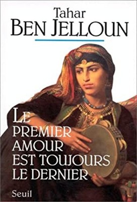 Le Premier Amour Est Toujours le Dernier : Nouvelles Tahar Ben Je