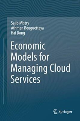 Economic Models for Managing Cloud Services by Sajib Mistry (New)