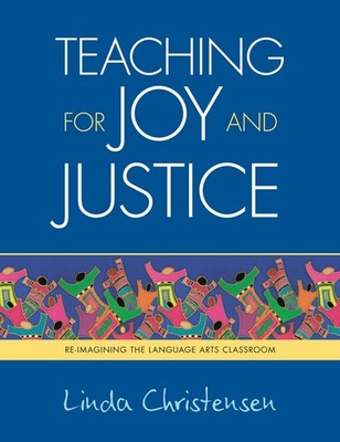 Teaching for Joy and Justice: Re-Imagining the Language Arts Classroom