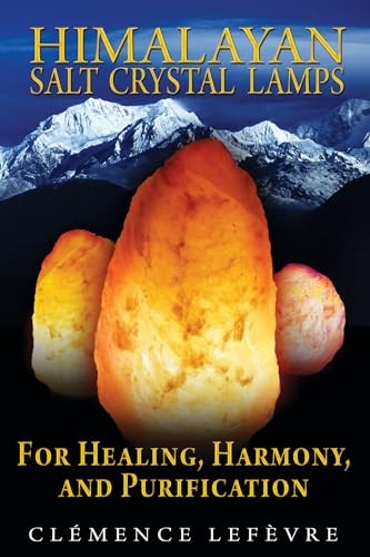 Himalayan Salt Crystal Lamps: For Healing, Harmony, and Purification By Clemenc