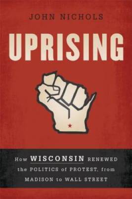 Uprising: How Wisconsin Renewed the Politics of Protest, from Madison to  - GOOD