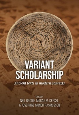 Variant scholarship: Ancient texts in modern contexts by Neil Brodie (English) H
