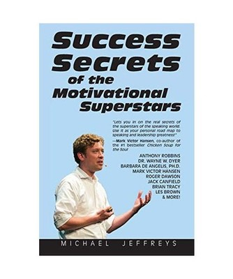 Success Secrets of the Motivational Superstars: America's Greatest Speakers Reve