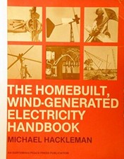 THE HOMEBUILT, WIND-GENERATED ELECTRICITY HANDBOOK By Michael A Hackleman VG