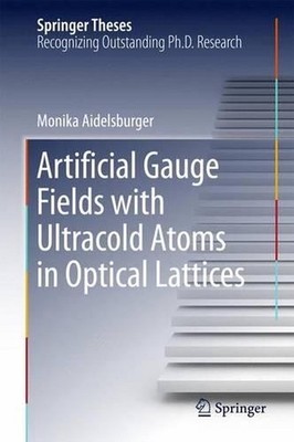 Artificial Gauge Fields with Ultracold Atoms in Optical Lattices by Monika Aidel