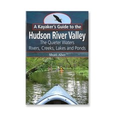 A Kayaker's Guide to the Hudson River Valley: The Quieter Waters--Rivers, Cr...