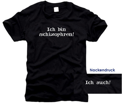 Ich bin schizophren - ich auch... - Herren-T-Shirt, Gr. S bis XXXXL