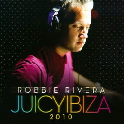 Juicy Ibiza 2010 (Mixed By Robbie Rivera) by Robbie Rivera (Dance) (CD, Jul-2010